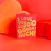I Love You SOOO Much Card