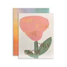  Love Only Grows Card