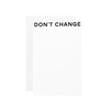 Don't Change Card